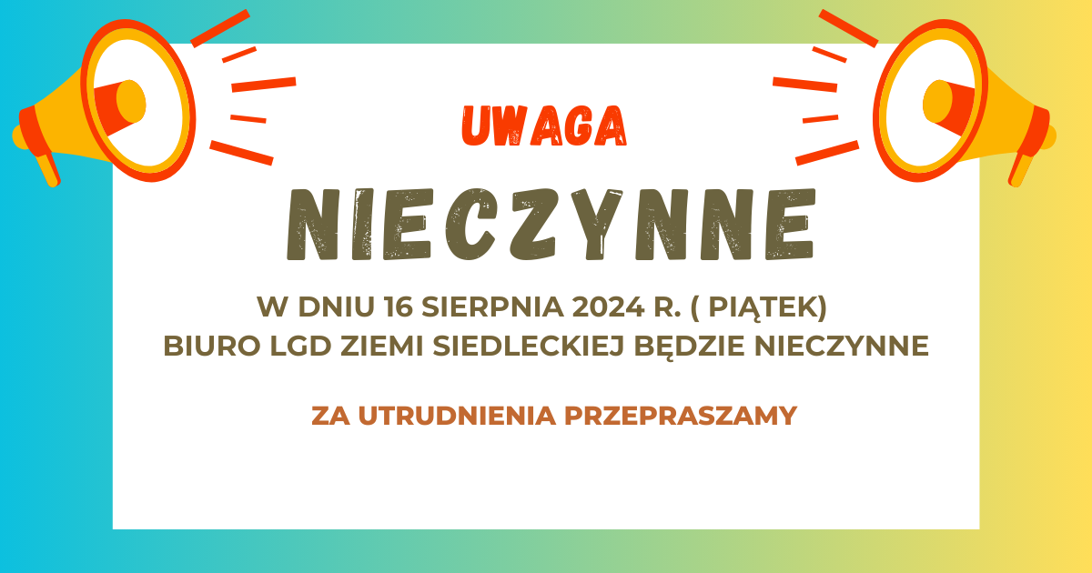 Uwaga nieczynne. W dniu 16 sierpnia 2024 roku (piątek), biuro LGD Ziemi Siedleckiej będzie nieczynne. Za utrudnienia przepraszamy.